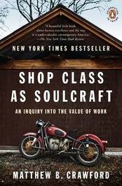 Book Cover to "Shop Class as Soulcraft:  An Inquiry into the Value of Work" by Matthew B. Crawford